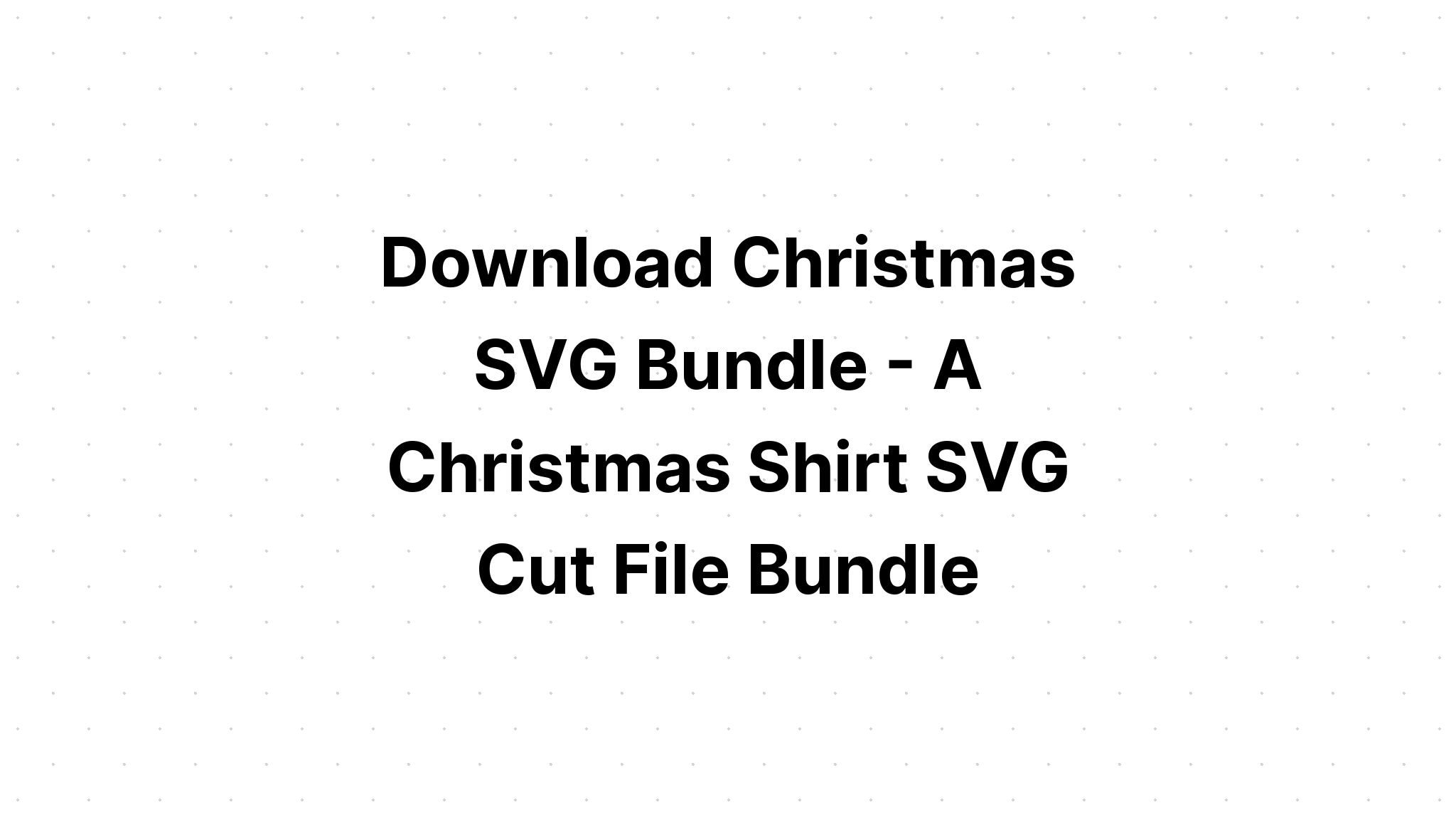 Download Christmas Bundle Svg Christmas Shirts SVG File